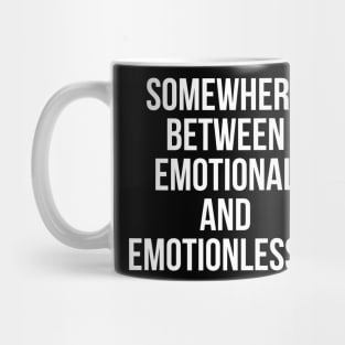 Somewhere Between Emotional And Emotionless Mug